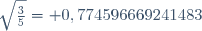 \sqrt{\frac{3}{5}}=+0,774596669241483\,