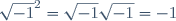 \sqrt{-1}^2=\sqrt{-1}\sqrt{-1}=-1