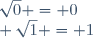 \sqrt{0} = 0\\ \sqrt{1} = 1