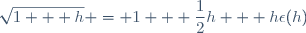 \sqrt{1 + h} = 1 + \dfrac{1}{2}h + h\epsilon(h)