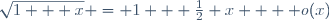 \sqrt{1 + x} = 1 + \frac{1}{2} x +  o(x)