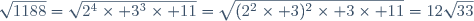 \sqrt{1188}=\sqrt{2^4\times 3^3\times 11}=\sqrt{(2^2\times 3)^2\times 3\times 11}=12\sqrt{33}