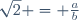 \sqrt{2} = \frac{a}{b}