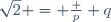 \sqrt{2} = \frac p q