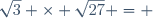 \sqrt{3} \times \sqrt{27} = 