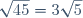 \sqrt{45}=3\sqrt{5}