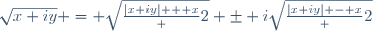 \sqrt{x+iy} = \sqrt{\frac{\left|x+iy\right| + x} {2}} \pm i\sqrt{\frac{\left|x+iy\right| - x} {2}}