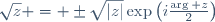 \sqrt{z} = \pm\sqrt{|z|}\exp\left(i\tfrac{\arg z}2\right)