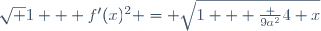 \sqrt {1 + f'(x)^2} = \sqrt{1 + \frac {9a^2}4 x}
