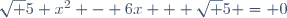 \sqrt 5 x^2 - 6x + \sqrt 5 = 0