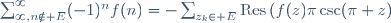 \sum_{\infty,n\notin E}^\infty(-1)^nf(n)=-\sum_{z_k\in E}\mathrm{Res}\left(f(z)\pi\csc(\pi z);z_k\right).