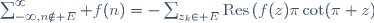 \sum_{-\infty,n\notin E}^\infty f(n)=-\sum_{z_k\in E}\mathrm{Res}\left(f(z)\pi\cot(\pi z);z_k\right).