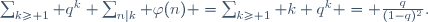 
\sum_{k\ge 1} q^k \sum_{n|k} \varphi(n) =\sum_{k\ge 1} k q^k = \frac{q}{(1-q)^2}.