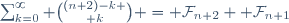 \sum_{k=0}^{\infty} {(n+2)-k \choose k} = \mathcal{F}_{n+2}+ \mathcal{F}_{n+1}