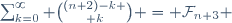 \sum_{k=0}^{\infty} {(n+2)-k \choose k} = \mathcal{F}_{n+3} 