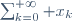 \sum_{k=0}^{+\infty} x_k