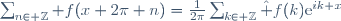 \sum_{n\in \Z} f(x+2\pi n)=\frac{1}{2\pi}\sum_{k\in \Z}\hat f(k)\mathrm{e}^{ik x}
