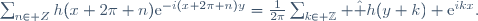\sum_{n\in Z}h(x+2\pi n)\mathrm{e}^{-i(x+2\pi n)y}=\frac{1}{2\pi}\sum_{k\in \Z} \hat h(y+k) \mathrm{e}^{ikx}.