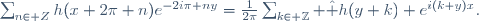 \sum_{n\in Z}h(x+2\pi n)e^{-2i\pi ny}=\frac{1}{2\pi}\sum_{k\in \Z} \hat h(y+k) e^{i(k+y)x}.