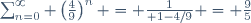 \sum_{n=0}^\infty \left({4\over9}\right)^n = {1\over 1-4/9} = {9\over5}