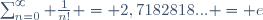 \sum_{n=0}^{\infty} \frac{1}{n!} = 2,7182818... = e