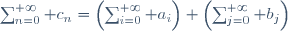 \sum_{n=0}^{+\infty} c_n=\left(\sum_{i=0}^{+\infty} a_i\right) \left(\sum_{j=0}^{+\infty} b_j\right)