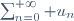 \sum_{n=0}^{+\infty} u_n