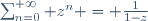 \sum_{n=0}^{+\infty} z^n = \frac{1}{1-z}