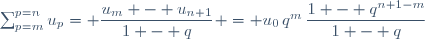 \sum_{p=m}^{p=n}u_p= \dfrac{u_m - u_{n+1}}{1 - q} = u_0\,q^m\,\dfrac{1 - q^{n+1-m}}{1 - q}