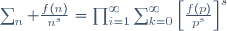 \sum_n \frac{f(n)}{n^s}=\prod_{i=1}^{\infty}\sum_{k=0}^{\infty}{\left[\frac{f(p)}{p^s}\right]}^s