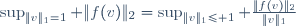 \sup_{\|v\|_1=1} \|f(v)\|_2=\sup_{\|v\|_1\leqslant 1} \frac{\|f(v)\|_2}{\|v\|_1}