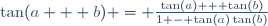 \tan(a + b) = \frac{\tan(a) + \tan(b)}{1 - \tan(a)\tan(b)}