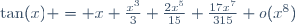 \tan(x) = x+\frac{x^3}{3}+\frac{2x^5}{15}+\frac{17x^7}{315}+o(x^8)
