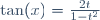 \tan(x)=\frac{2t}{1-t^2}