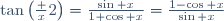 \tan\left(\frac x2\right)=\frac{\sin x}{1+\cos x}=\frac{1-\cos x}{\sin x}