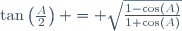 \tan\left(\tfrac{A}{2}\right) = \sqrt{\tfrac{1-\cos(A)}{1+\cos(A)}}