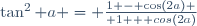 \tan^2 a = {{1 - \cos(2a)} \over {1 + cos(2a)}}