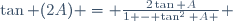 \tan (2A) = \frac{2\tan A}{1 - \tan^{2} A } \,