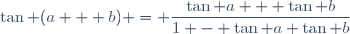 \tan (a + b) = \dfrac{\tan a + \tan b}{1 - \tan a \tan b}