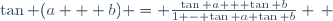 \tan (a + b) = \frac{\tan a + \tan b}{1 - \tan a \tan b} \, 