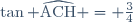 \tan \widehat{\text{ACH}} = \frac{3}{4}