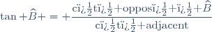 \tan \widehat{B} = \dfrac{\text{c�t� oppos� � }\widehat{B}}{\text{c�t� adjacent}}