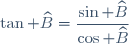 \tan \widehat{B}=\dfrac{\sin \widehat{B}}{\cos \widehat{B}}
