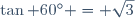 \tan {60^\circ} = \sqrt{3}