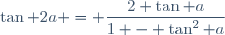 \tan 2a = \dfrac{2 \tan a}{1 - \tan^2 a}