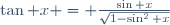 \tan x = \frac{\sin x}{\sqrt{1-\sin^2 x}}