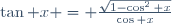 \tan x = \frac{\sqrt{1-\cos^2 x}}{\cos x}