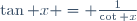 \tan x = \frac1{\cot x}