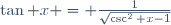 \tan x = \frac1{\sqrt{\csc^2 x-1}}