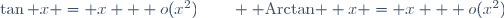 \tan x = x + o(x^2)\qquad {\rm Arctan } x = x + o(x^2)